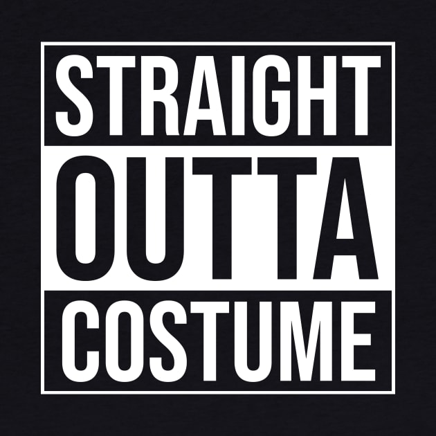 Straight Outta Costume - Funny Cosplay Quote Gift by BlueTodyArt